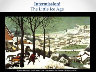Intermission!
The Little Ice Age

 