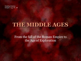 From the fall of the Roman Empire to the Age of Exploration Creating America Chapter 1 pg. 44 - 48 