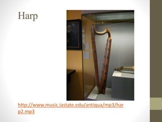 Harp
http://www.music.iastate.edu/antiqua/mp3/har
p2.mp3
 
