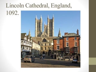 Lincoln Cathedral, England,
1092.
 