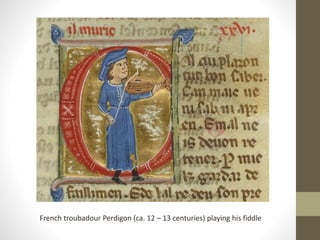 French troubadour Perdigon (ca. 12 – 13 centuries) playing his fiddle
 