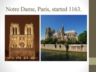 Notre Dame, Paris, started 1163.
 