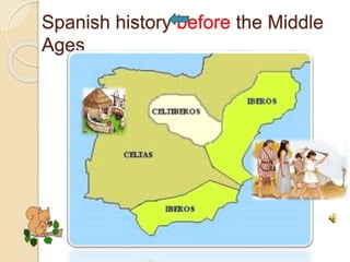 Spanish history before the Middle
Ages
 