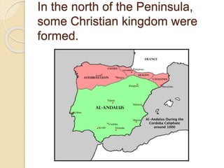 In the north of the Peninsula,
some Christian kingdom were
formed.
 