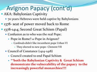 Avignon Papacy (1309-1378)When the seat of power in the Catholic Church was in Avignon, France(southeastern France)Claimed to be more important than RomePapacy was under control of French KingsOriginally moved because Pope Clement V was pressured by King Philip of FranceWanted French Monarchy to have more influence on the Catholic church7 popes held power while seated in Avignon