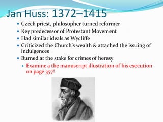John Wyclif: 1330–1384Started the political and religious movement of the mid-14th centuryFollowers were called, Lollards(from a Dutch word for mumble)Mumbled prayers and songs wherever they wentBelieved that church should lead a simple lifeSuch as the Apostles did in biblical timesScriptures alone should be standard**Focused on theological issues