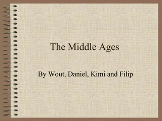 The Middle Ages By Wout, Daniel, Kimi and Filip   