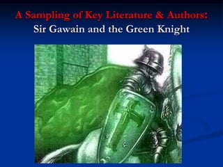 A Sampling of Key Literature & Authors:
   Sir Gawain and the Green Knight
 