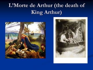 L’Morte de Arthur (the death of
        King Arthur)
 