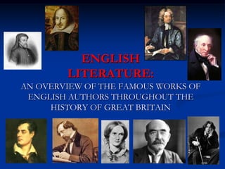 ENGLISH
        LITERATURE:
AN OVERVIEW OF THE FAMOUS WORKS OF
 ENGLISH AUTHORS THROUGHOUT THE
     HISTORY OF GREAT BRITAIN
 
