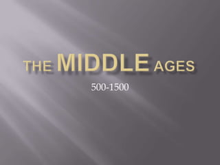 THE MIDDLE AGES 500-1500 
