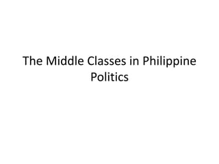The Middle Classes in Philippine
Politics
 