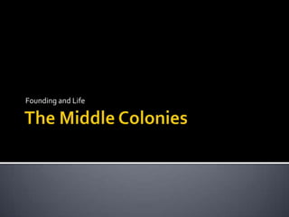 The Middle Colonies Founding and Life 