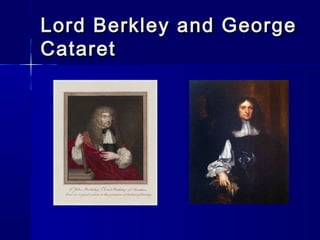 Lord Berkley and George
Cataret
 