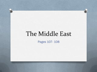 The Middle East
   Pages 107- 108
 