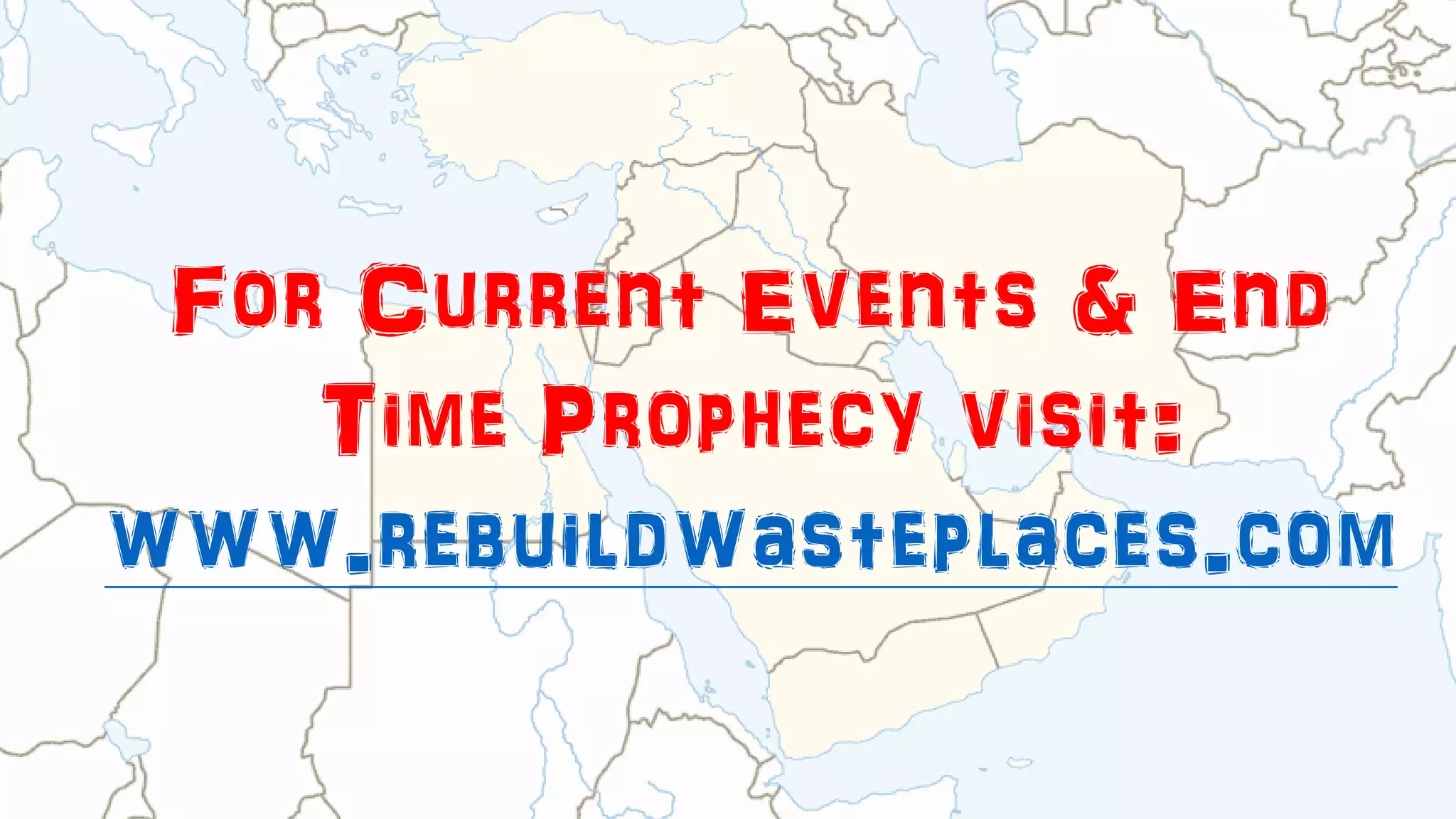 For Current Events & End
Time Prophecy visit:
www.rebuildwasteplaces.com
 