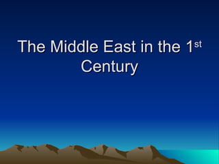 The Middle East in the 1 st  Century 