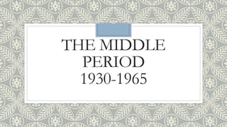 THE MIDDLE
PERIOD
1930-1965
 