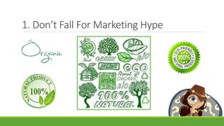 1. Don’t Fall For Marketing Hype
 