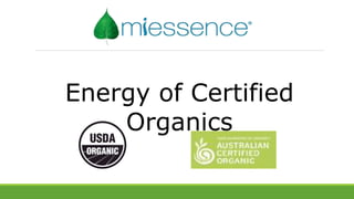 Energy of Certified
Organics
 
