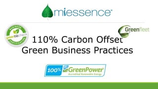 110% Carbon Offset
Green Business Practices
 