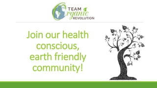 Join our health
conscious,
earth friendly
community!
 