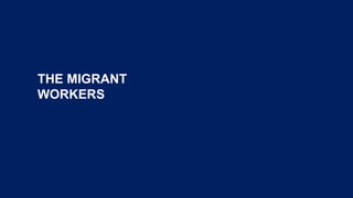 THE MIGRANT
WORKERS
 