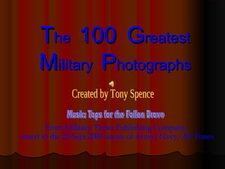 TThehe 100100 GGreatestreatest
MMilitaryilitary PPhotographshotographs
From Military Times Publishing Company,
insert to the 25 Sept 2000 issues of Army/Navy/AF Times
 