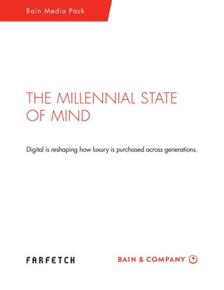 THE MILLENNIAL STATE
OF MIND
Digital is reshaping how luxury is purchased across generations.
Bain Media Pack
 