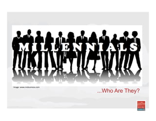 ...Who Are They?
Image:	
  www.msbusiness.com	
  
 
