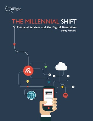 THE MILLENNIAL SHIFT
Financial Services and the Digital Generation
Study Preview
 