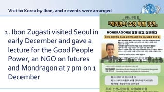 Visit to Korea by Ibon, and 2 events were arranged
1. Ibon Zugasti visited Seoul in
early December and gave a
lecture for the Good People
Power, an NGO on futures
and Mondragon at 7 pm on 1
December
 