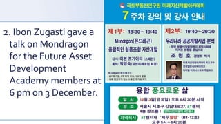 2. Ibon Zugasti gave a
talk on Mondragon
for the Future Asset
Development
Academy members at
6 pm on 3 December.
 