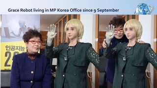 Grace Robot living in MP Korea Office since 9 September
 