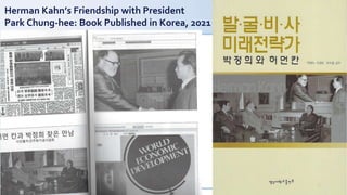 Herman Kahn’s Friendship with President
Park Chung-hee: Book Published in Korea, 2021
 
