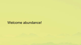 Welcome abundance!
 