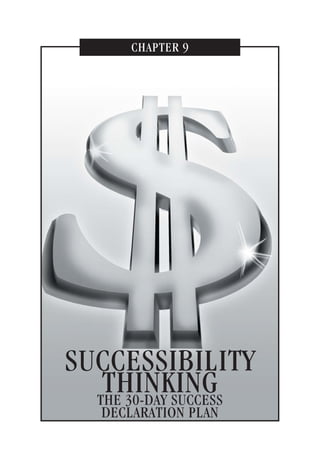 CHAPTER 9
SUCCESSIBILITY
THINKINGTHE 30-DAY SUCCESS
DECLARATION PLAN
203
 