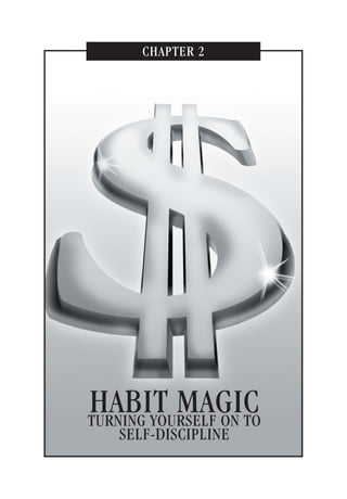 CHAPTER 2
HABIT MAGICTURNING YOURSELF ON TO
SELF-DISCIPLINE
57
 