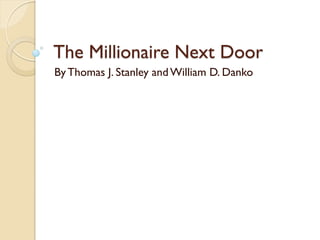 The Millionaire Next Door
ByThomas J. Stanley andWilliam D. Danko
 