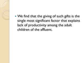  We find that the giving of such gifts is the
single most significant factor that explains
lack of productivity among the...
