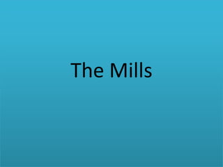 The Mills

 