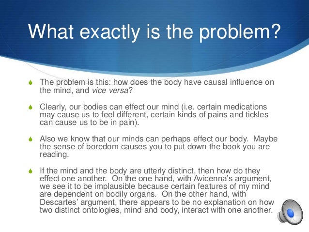 the mindbody problem essay With fearless, free ranging curiosity and nimble wits honed by years of karate practice peggy shinner explores what philosophers call the “mind-body problem”—that relationship, often vexed or adversarial between free-ranging consciousness, which is unbounded by space or time, and our earth. the mindbody problem essay With fearless, free ranging curiosity and nimble wits honed by years of karate practice peggy shinner explores what philosophers call the “mind-body problem”—that relationship, often vexed or adversarial between free-ranging consciousness, which is unbounded by space or time, and our earth.