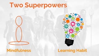 Two Superpowers
Mindfulness Learning Habit
 