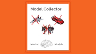 Model Collector
Mental Models
 