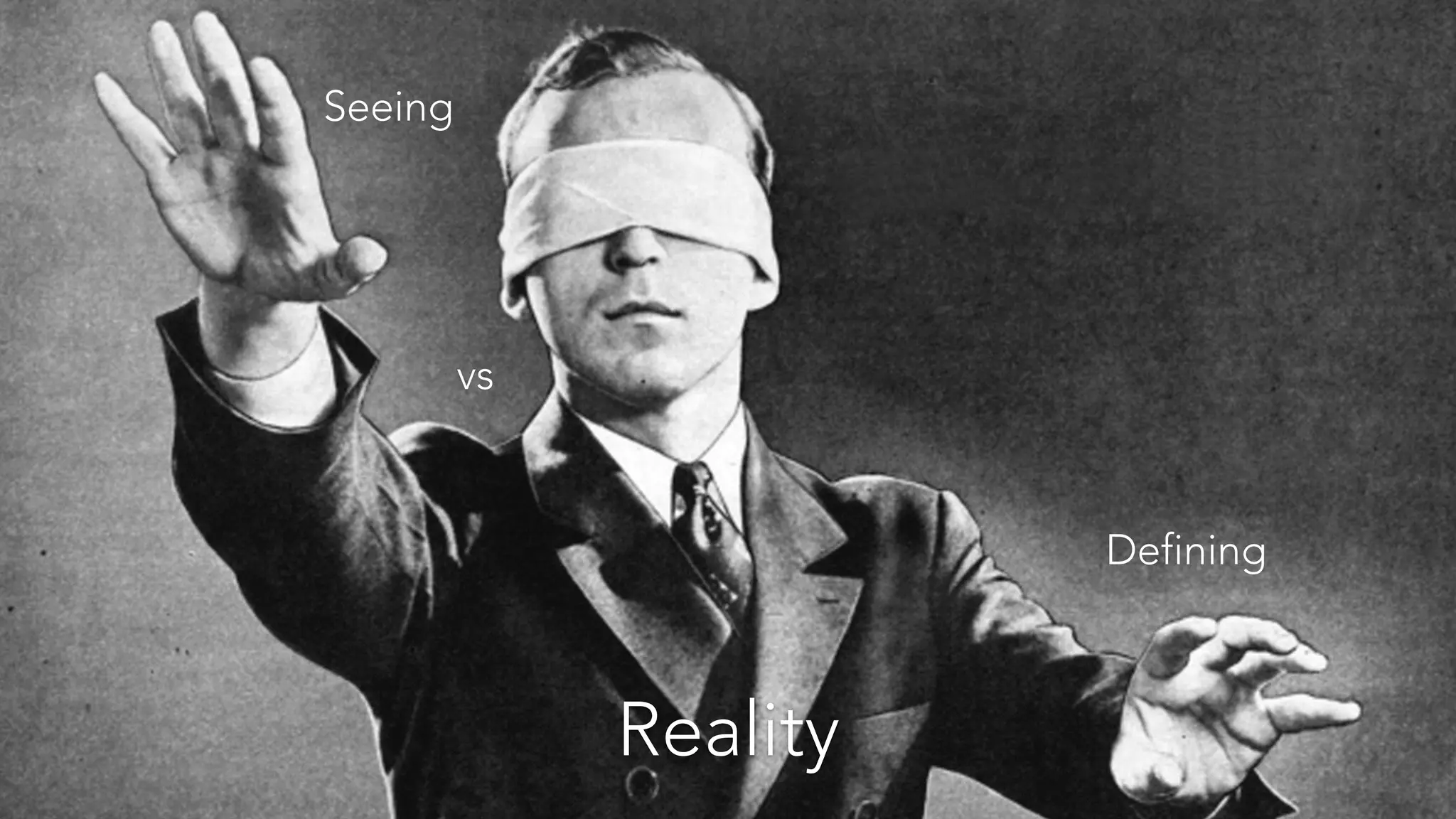 Seeing
vs
Defining
Reality
 