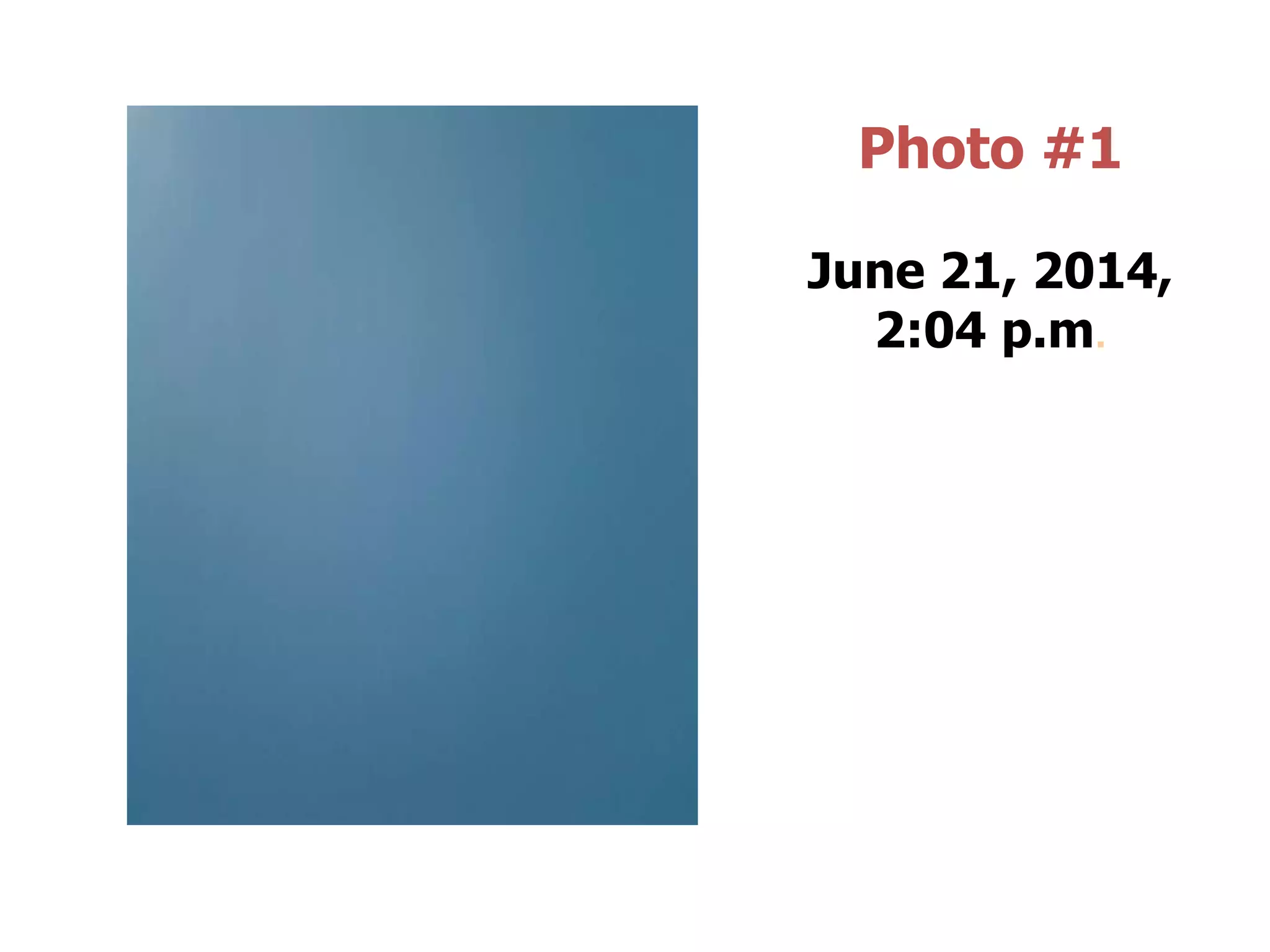 Photo #1
June 21, 2014,
2:04 p.m.
 