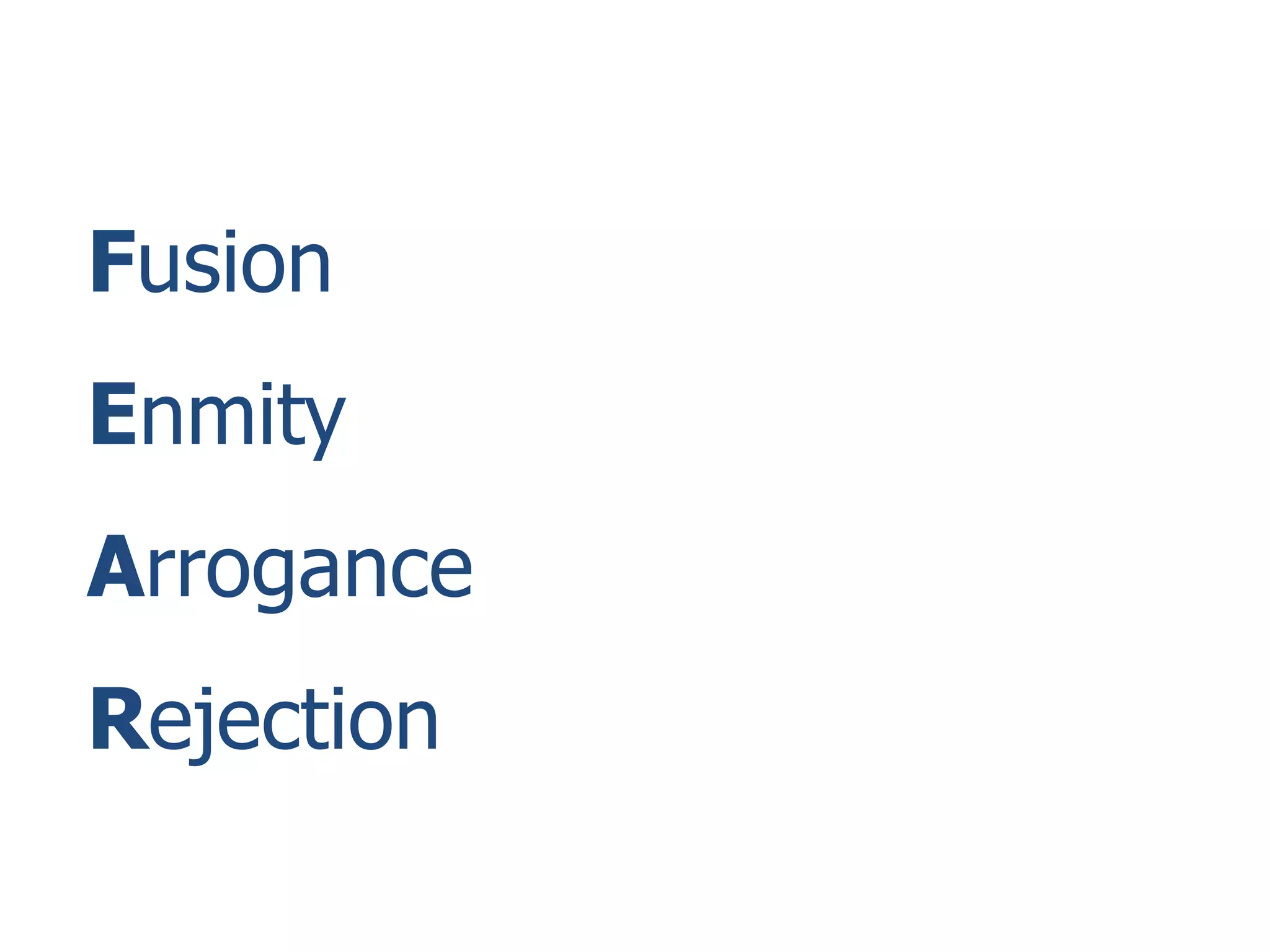 Fusion
Enmity
Arrogance
Rejection
 