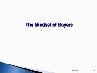 The Mindset of BuyersThe Mindset of Buyers
01/26/17 1
 