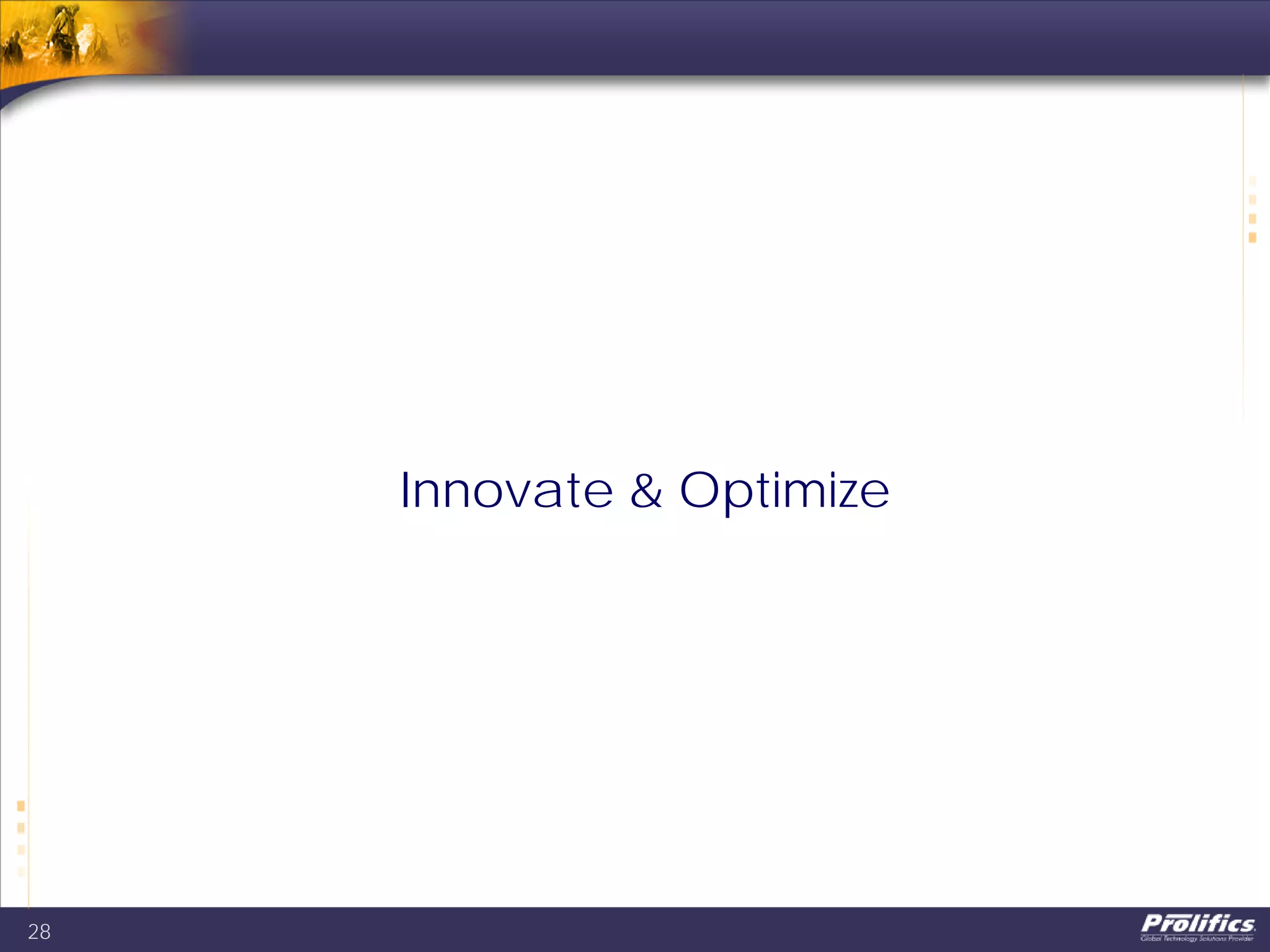 Innovate & Optimize
28
 