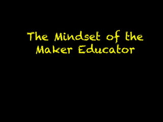 The Mindset of the Maker Educator
